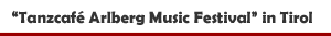 Festival 'Tanzcaf&eacute; Arlberg Music Festival' in Lech, Z&uuml;rs und St. Anton am Arlberg