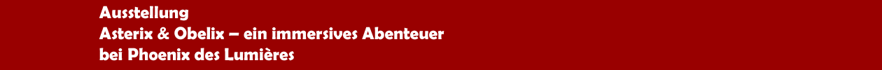 'Asterix & Obelix  ein immersives Abenteuer' bei Phoenix des Lumières in Dortmund