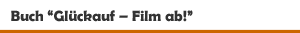 uch 'Glückauf  Film ab! Kino- und Filmgeschichte des Ruhrgebiets' aus dem Klartext Verlag