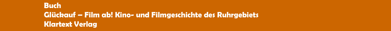 Buch 'Glückauf  Film ab! Kino- und Filmgeschichte des Ruhrgebiets' aus dem Klartext Verlag