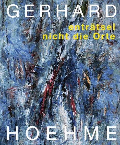 Buch 'Gerhard Hoehme � entr&auml;tselt nicht die Orte' aus dem Wienand Verlag
