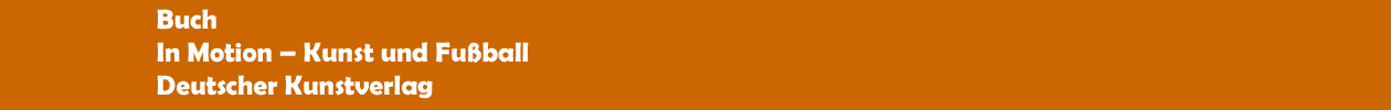 Buch 'In Motion � Kunst und Fu&szlig;ball' aus dem Deutschen Kunstverlag