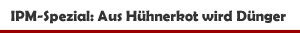 IPM-Special: Aus H&uuml;hnerkot wird D&uuml;nger