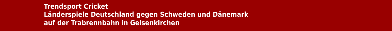 Cricket als Trendsport in Deutschland mit L&auml;nderspielen gegen Schweden und D&auml;nemark in Gelsenkirchen