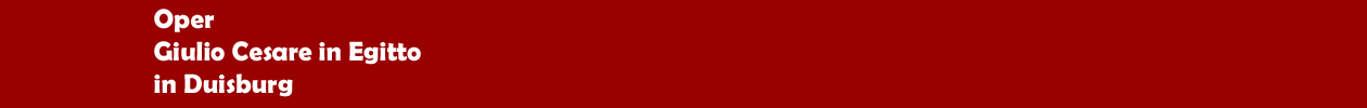 Oper 'Giulio Cesare in Egitto' der Deutschen Oper am Rhein im Theater Duisburg