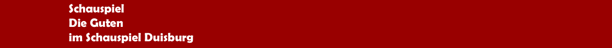 Schauspiel 'Die Guten' im Theater Duisburg