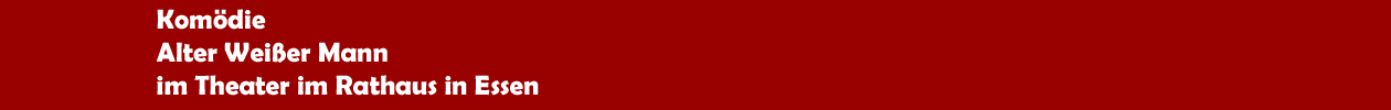 Komödie 'Kalter Weißer Mann' im Theater im Rathaus in Essen