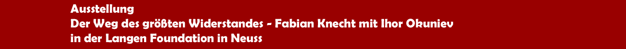 Austellung 'Der Weg des gr&ouml;&szlig;ten Widerstandes - Fabian Knecht mit Ihor Okuniev in der Langen Foundation