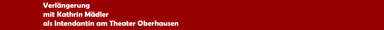 Verl&auml;ngerung des Vertrags f&uuml;r Kathrin M&auml;dler als Intendantin des Theaters Oberhausen