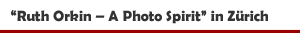 Ausstellung 'Ruth Orkin � A Photo Spirit' in der Photobastei Z&uuml;rich