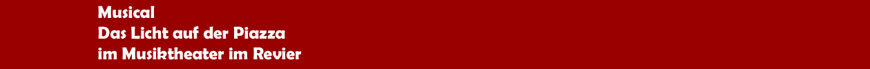 Musical 'Das Licht auf der Piazza' im Musiktheater im Revier in Gelsenkirchen