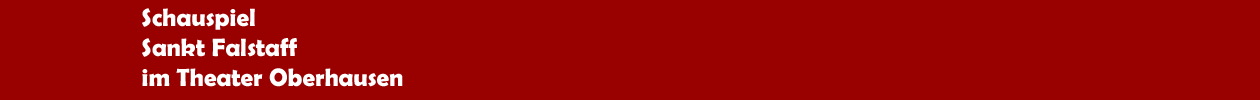 Schauspiel 'Sankt Falstaff' im Theater Oberhausen