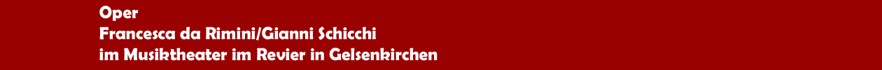 Oper 'Francesca da Rimini/Gianni Schicchi' im Musiktheater im Revier in Gelsenkirchen