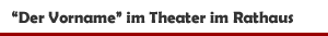 Kom&ouml;die 'Der Vorname' im Theater im Rathaus in Essen