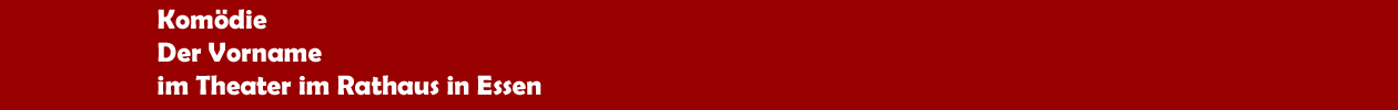 Kom&ouml;die 'Der Vorname' im Theater im Rathaus in Essen